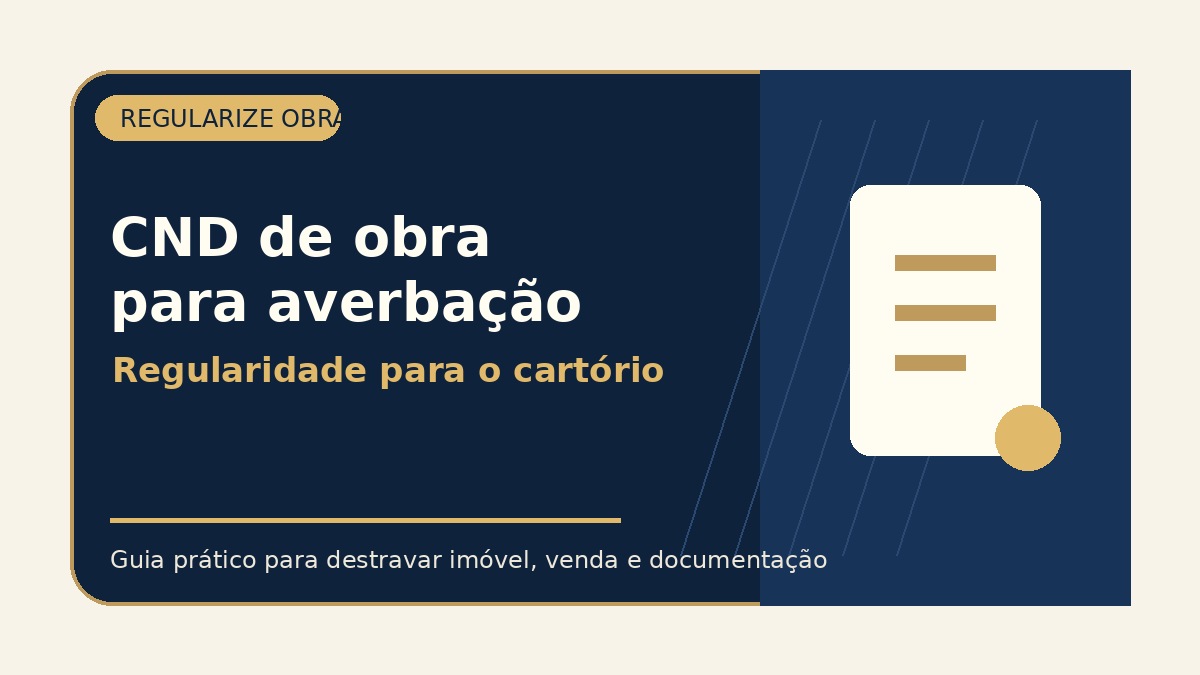 CND de obra para averbação: documentos e cuidados antes do cartório