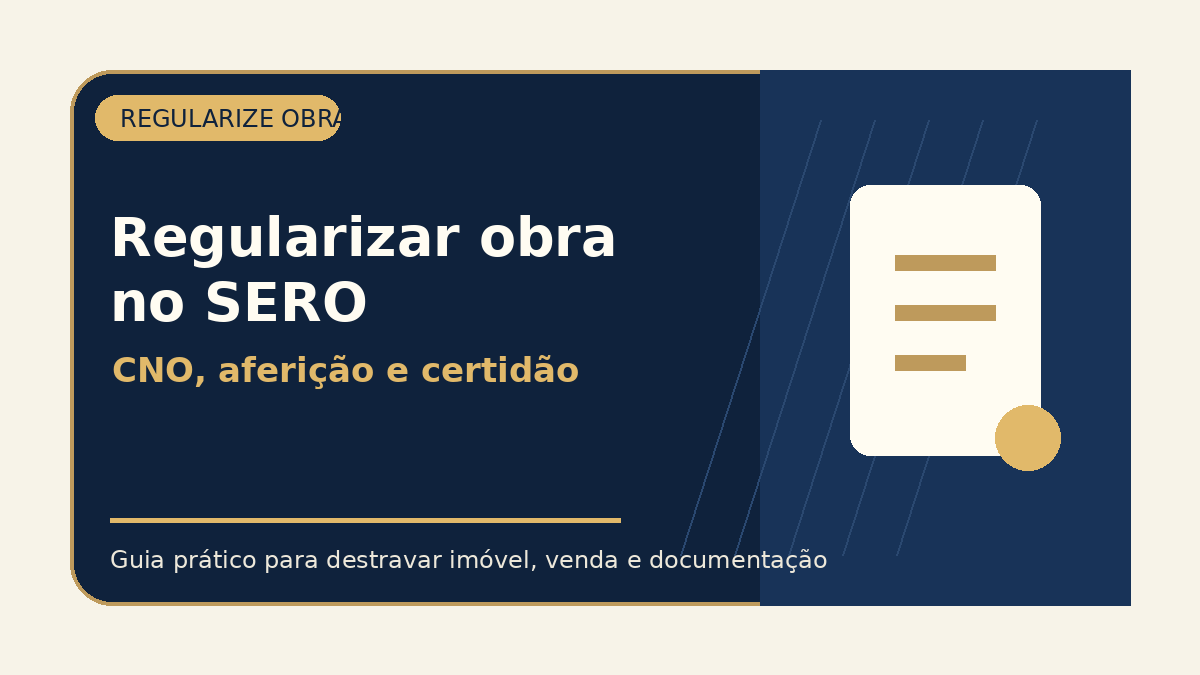 Como regularizar obra no SERO: passo a passo para evitar erros